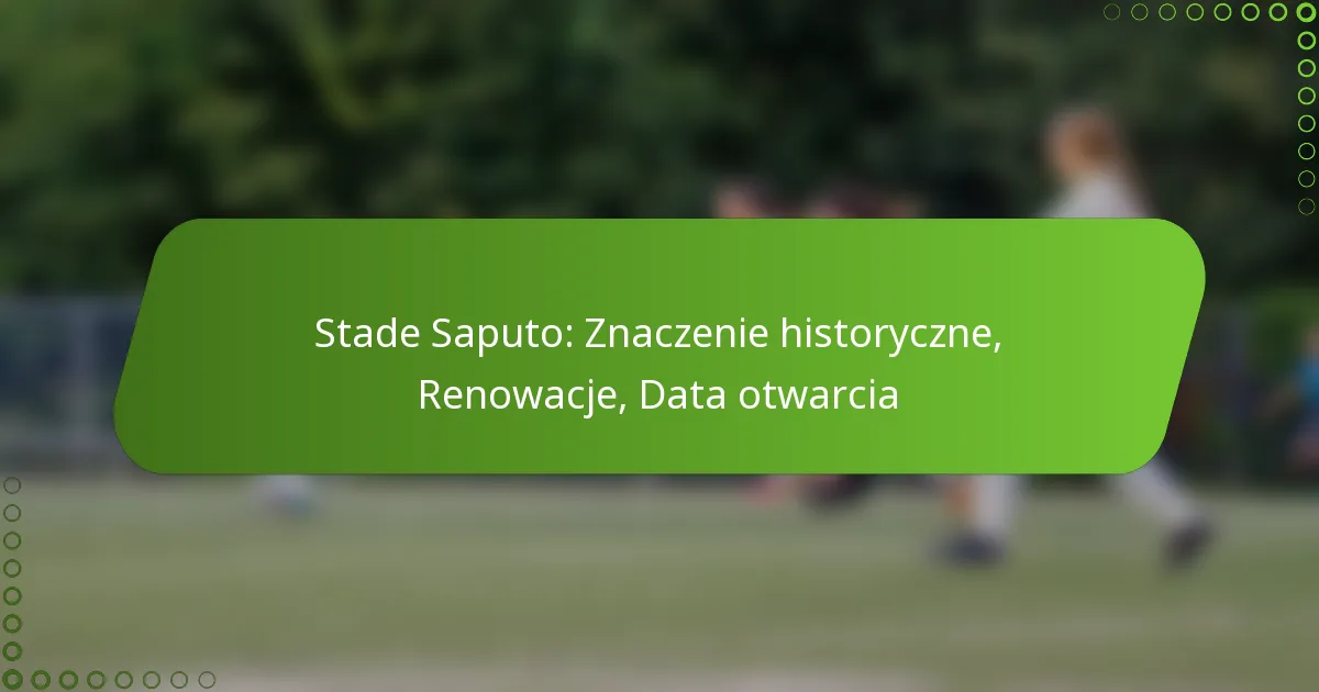 Stade Saputo: Znaczenie historyczne, Renowacje, Data otwarcia