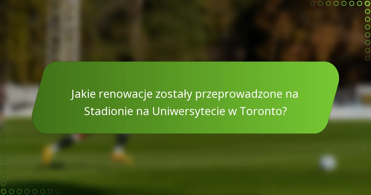 Jakie renowacje zostały przeprowadzone na Stadionie na Uniwersytecie w Toronto?