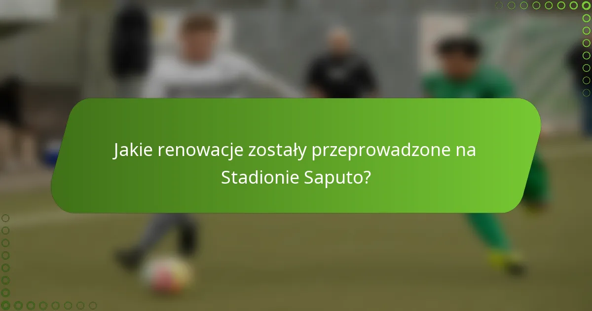 Jakie renowacje zostały przeprowadzone na Stadionie Saputo?