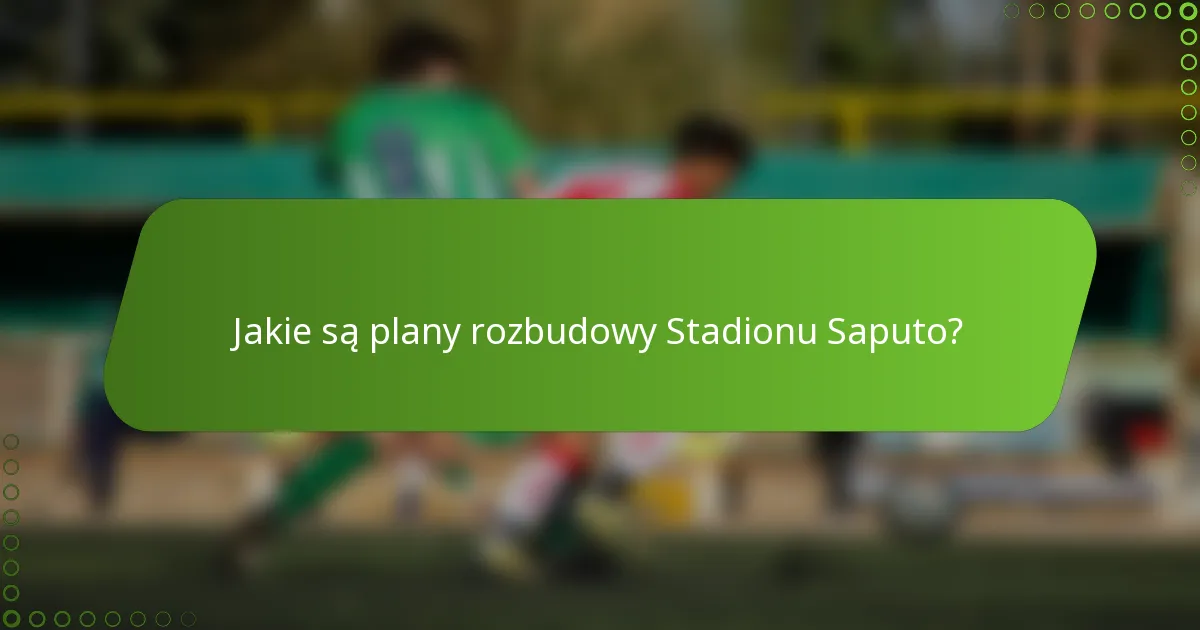 Jakie są plany rozbudowy Stadionu Saputo?