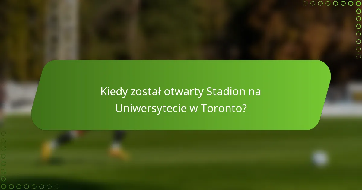 Kiedy został otwarty Stadion na Uniwersytecie w Toronto?